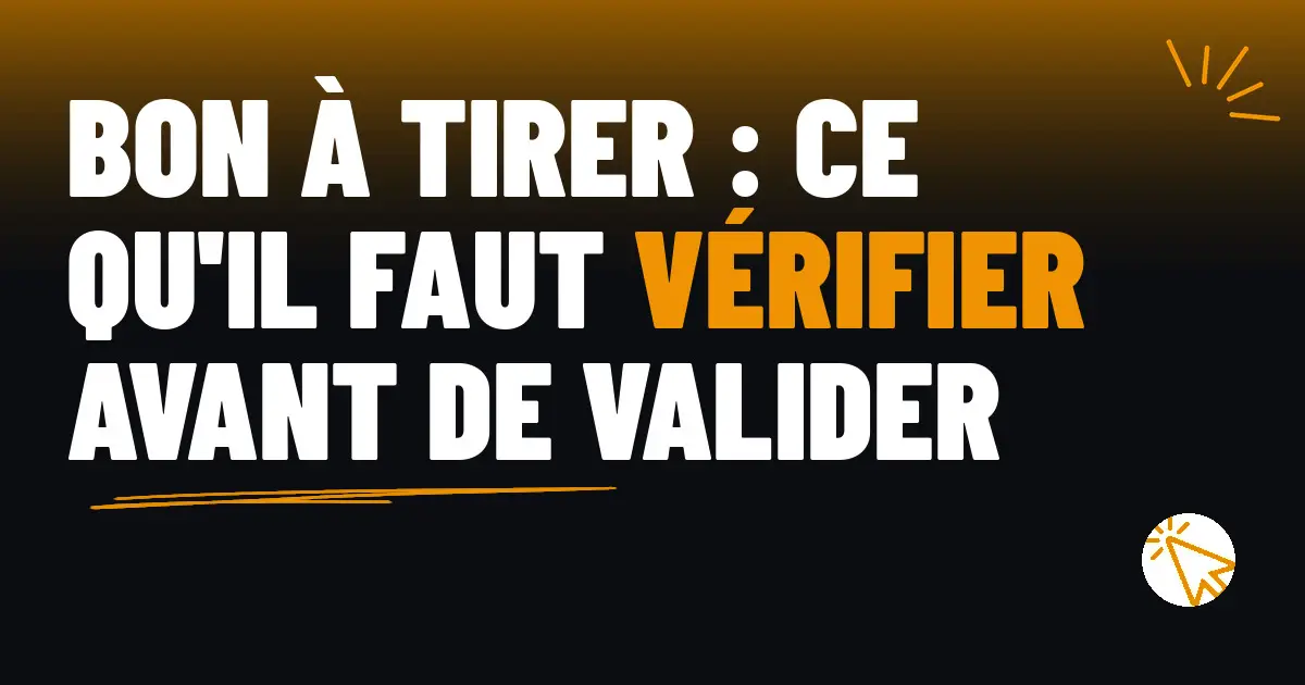 Bon à tirer : ce qu’il faut vérifier avant de valider