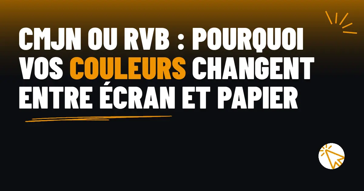 CMJN ou RVB : pourquoi vos couleurs changent entre l’écran et le papier