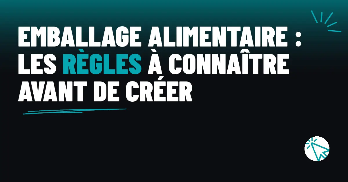 Emballage alimentaire : les règles à connaître avant de créer