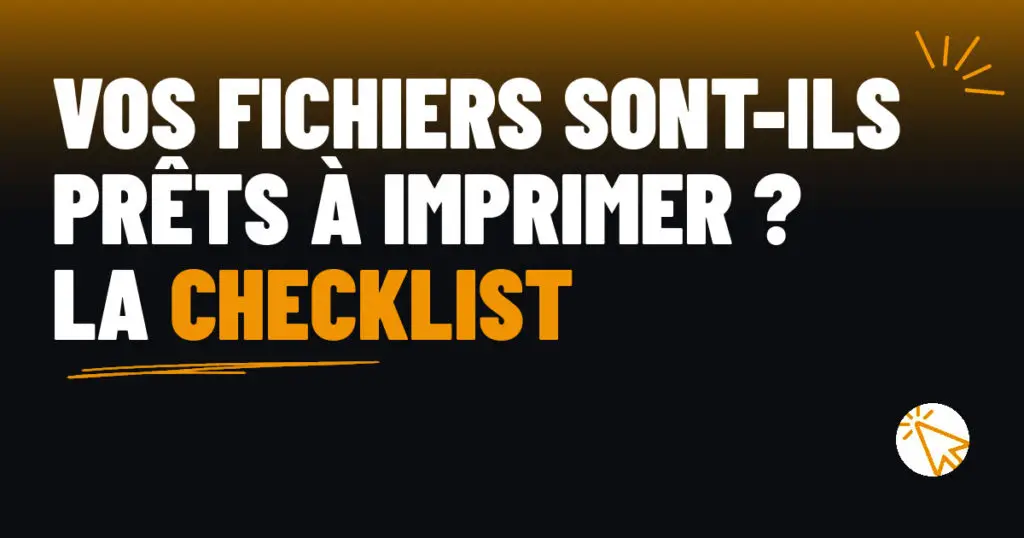 Vos fichiers sont-ils prêts à imprimer ? La checklist de l’atelier