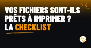 Vos fichiers sont-ils prêts à imprimer ? La checklist de l’atelier