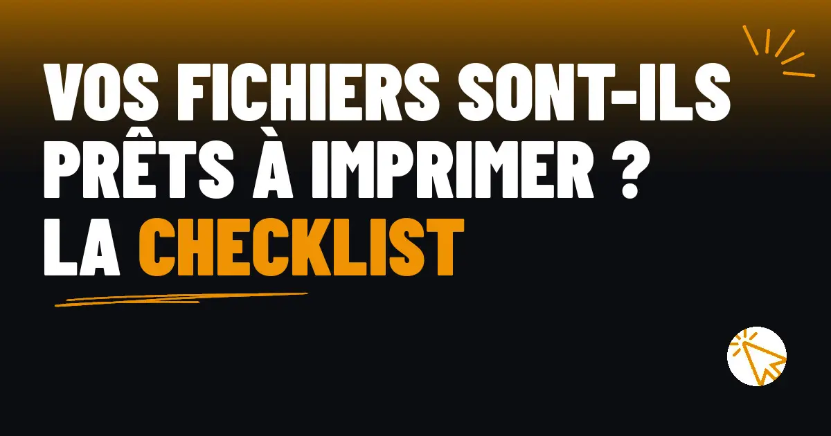 Vos fichiers sont-ils prêts à imprimer ? La checklist de l’atelier
