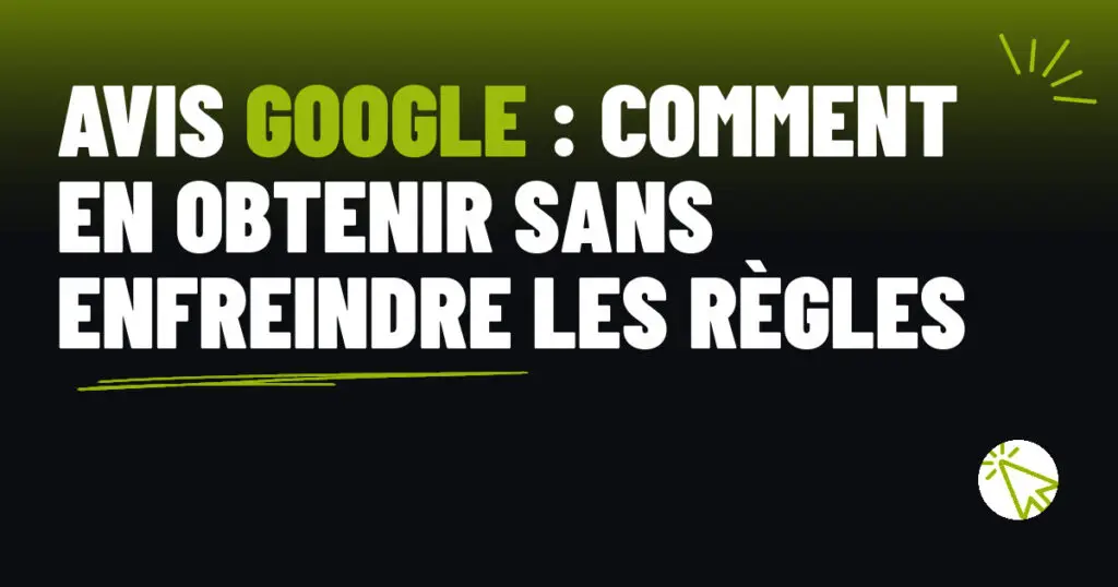 Avis Google : comment en obtenir sans enfreindre les règles