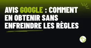 Avis Google : comment en obtenir sans enfreindre les règles