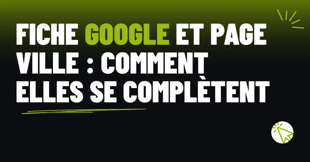 Fiche Google et page ville : comment elles se complètent