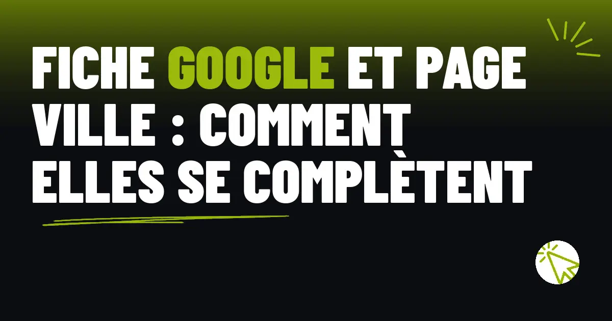 Fiche Google et page ville : comment elles se complètent
