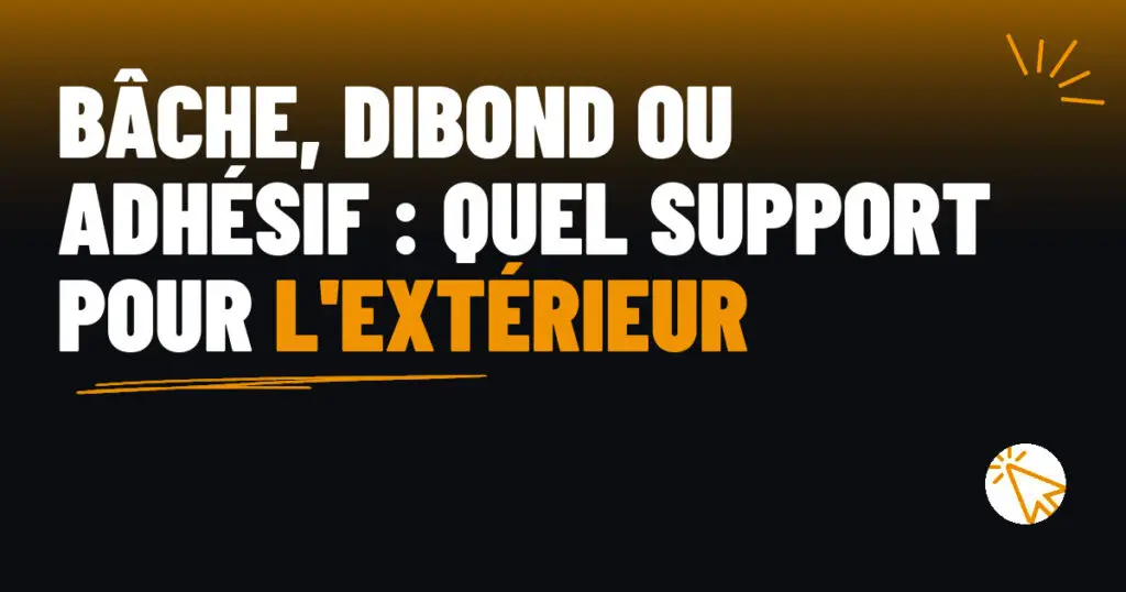 Bâche, dibond ou adhésif : quel support pour l’extérieur