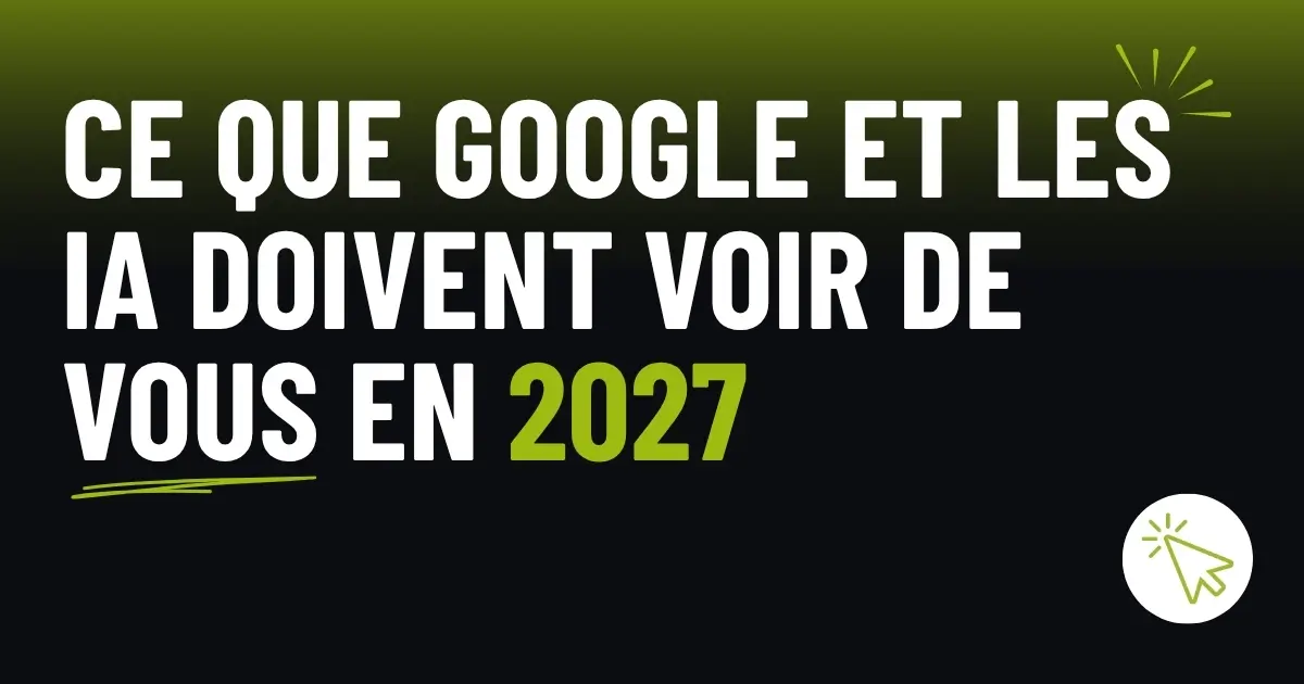 Ce-que-Google-et-les-IA-doivent-voir-de-vous-en-2027